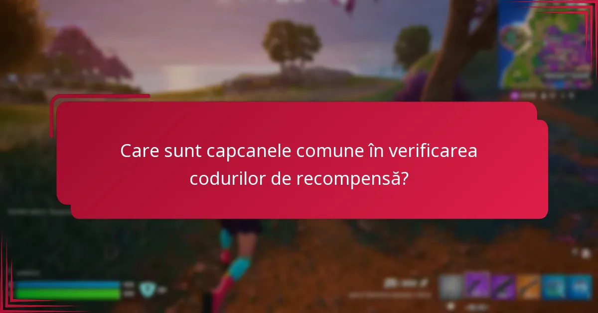 Care sunt capcanele comune în verificarea codurilor de recompensă?