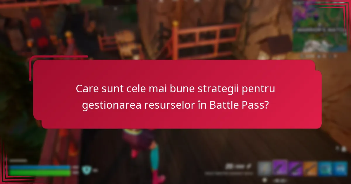 Care sunt cele mai bune strategii pentru gestionarea resurselor în Battle Pass?
