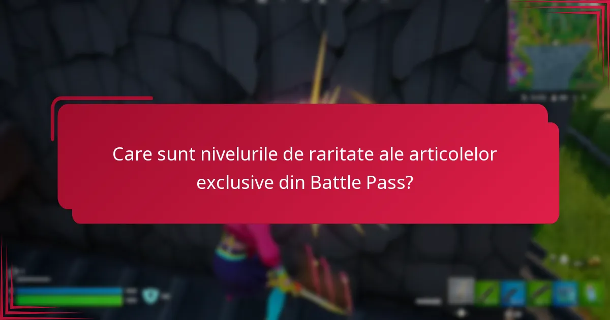 Care sunt nivelurile de raritate ale articolelor exclusive din Battle Pass?