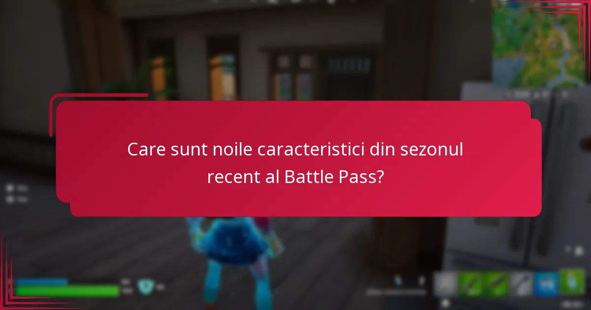 Ce actualizări au fost făcute la caracteristicile existente ale Battle Pass?