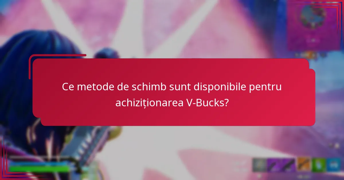 Ce metode de schimb sunt disponibile pentru achiziționarea V-Bucks?