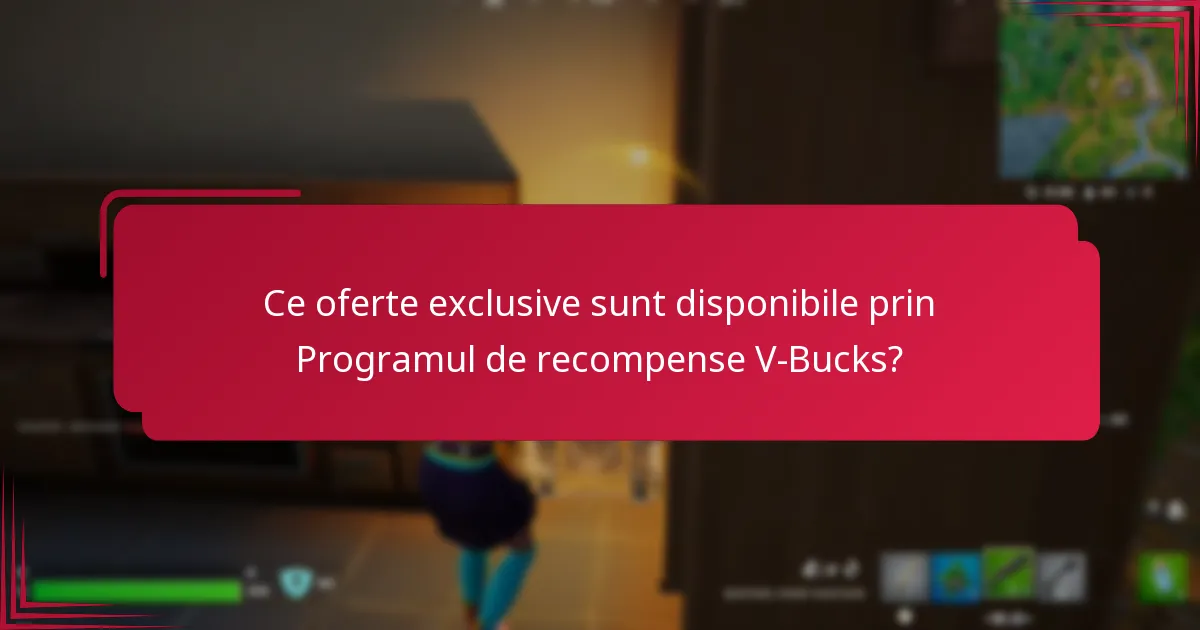 Ce oferte exclusive sunt disponibile prin Programul de recompense V-Bucks?