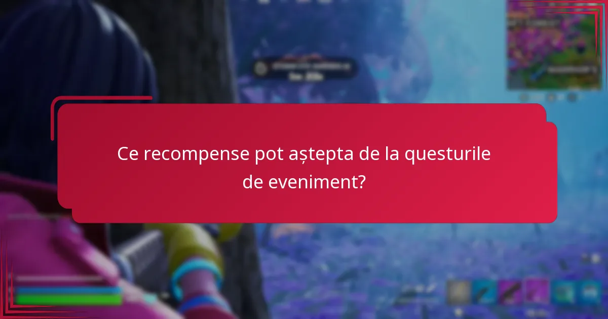 Care sunt provocările comune în colectarea recompenselor din questurile de eveniment?