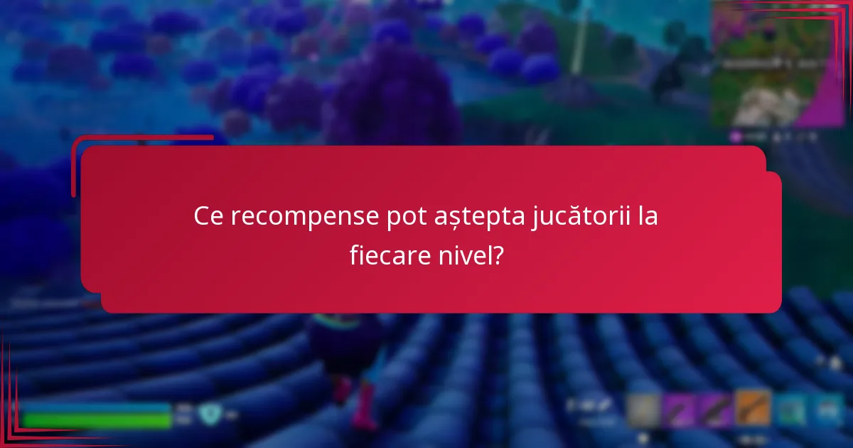 Ce recompense pot aștepta jucătorii la fiecare nivel?