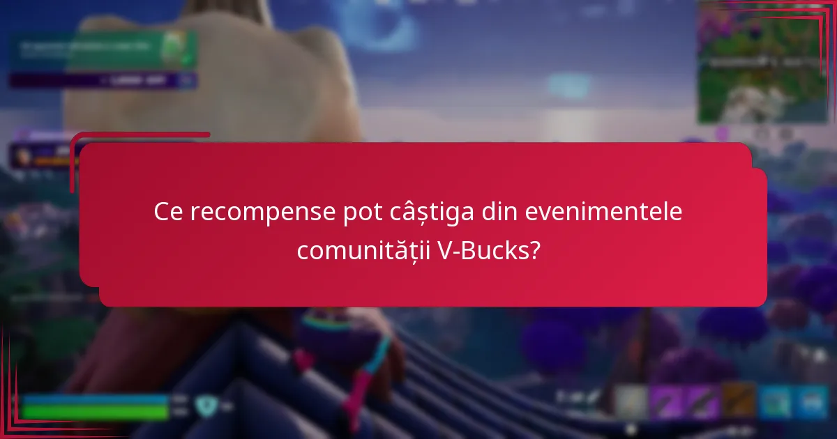 Cum pot participa la evenimentele comunității V-Bucks?