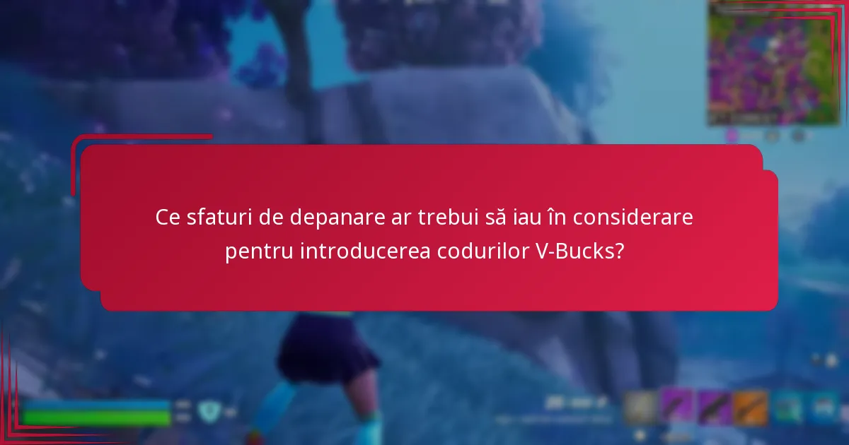 Ce sfaturi de depanare ar trebui să iau în considerare pentru introducerea codurilor V-Bucks?