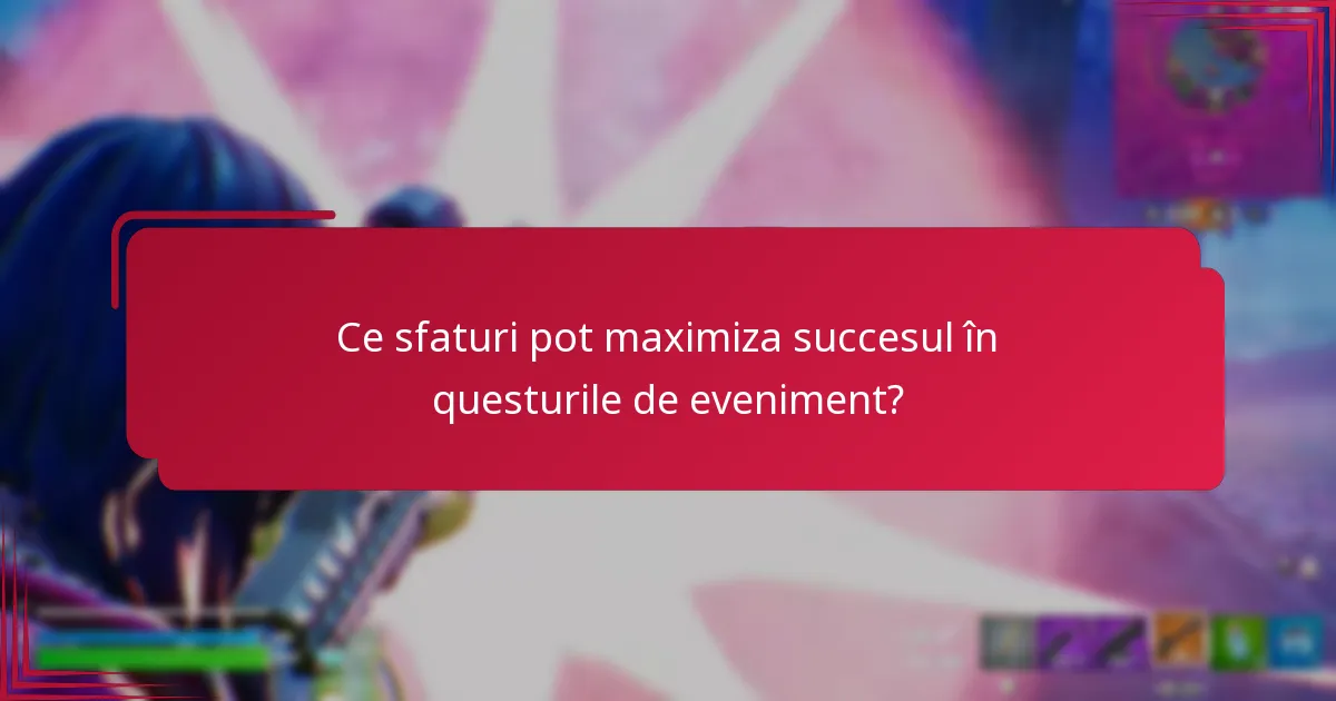 Ce sfaturi pot maximiza succesul în questurile de eveniment?