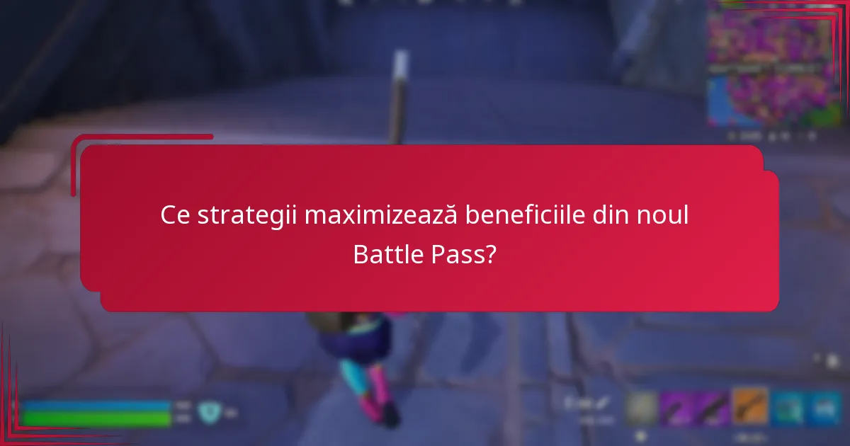 Ce strategii maximizează beneficiile din noul Battle Pass?