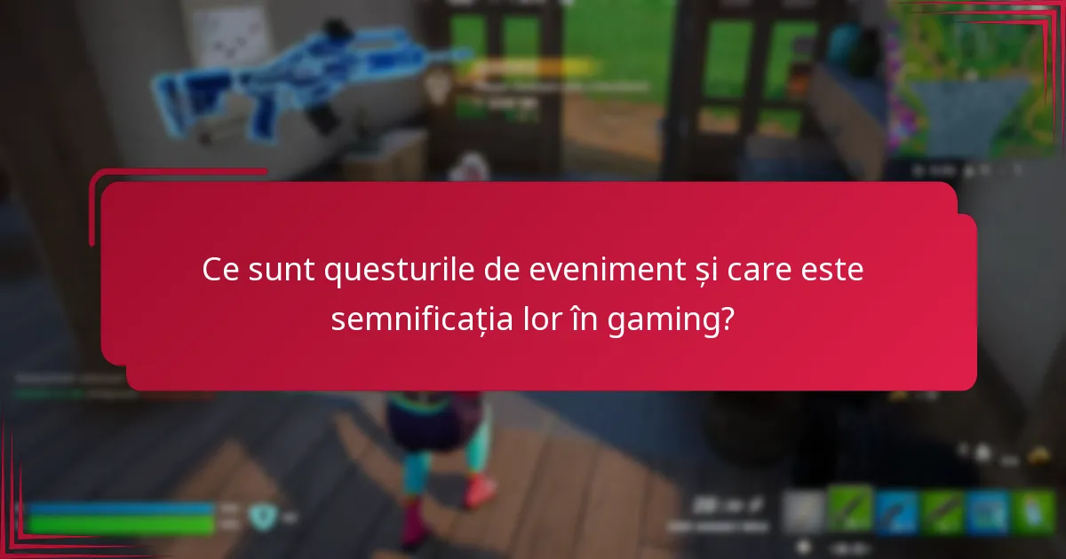 Ce provocări comune întâmpină jucătorii în questurile de eveniment?