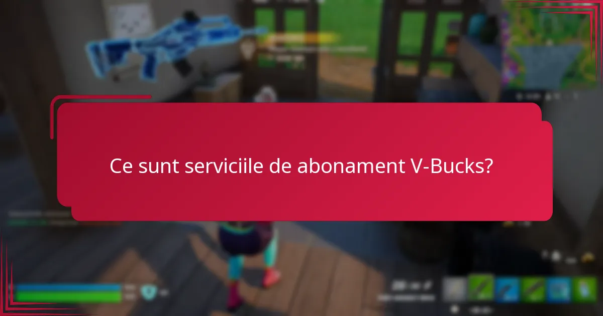 Care sunt riscurile asociate cu abonamentele V-Bucks?