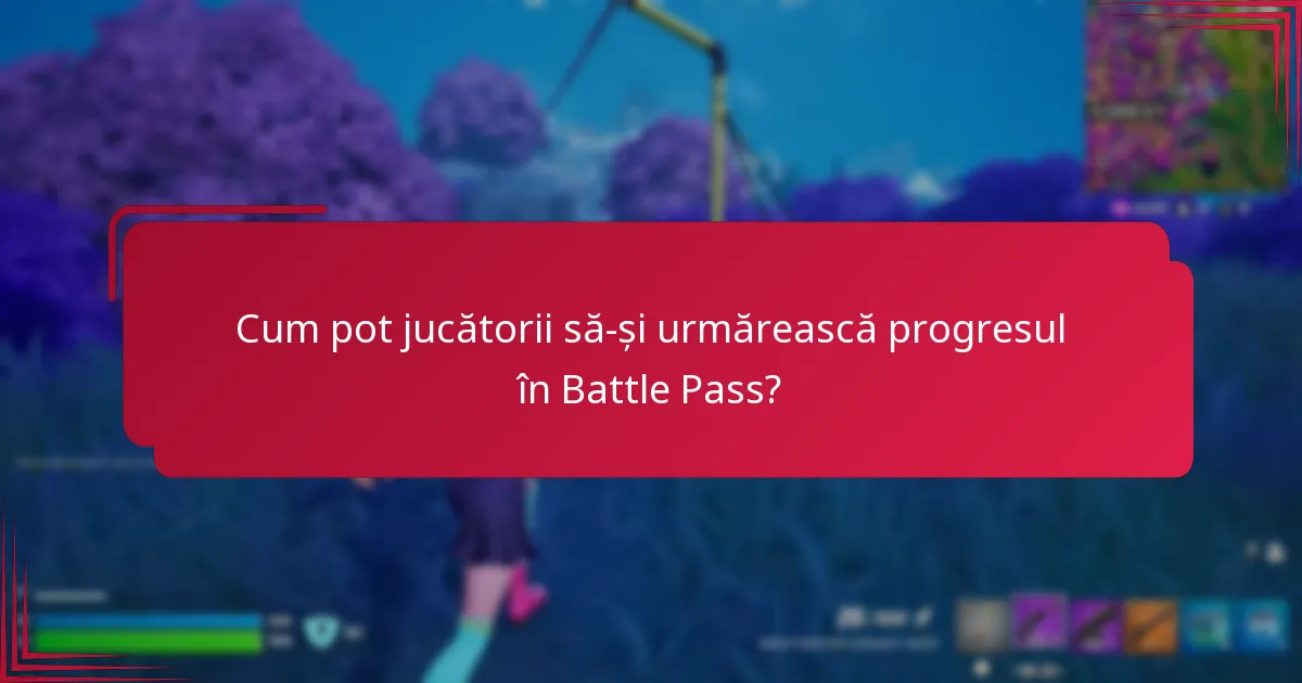 Cum să maximizați progresul în Battle Pass?